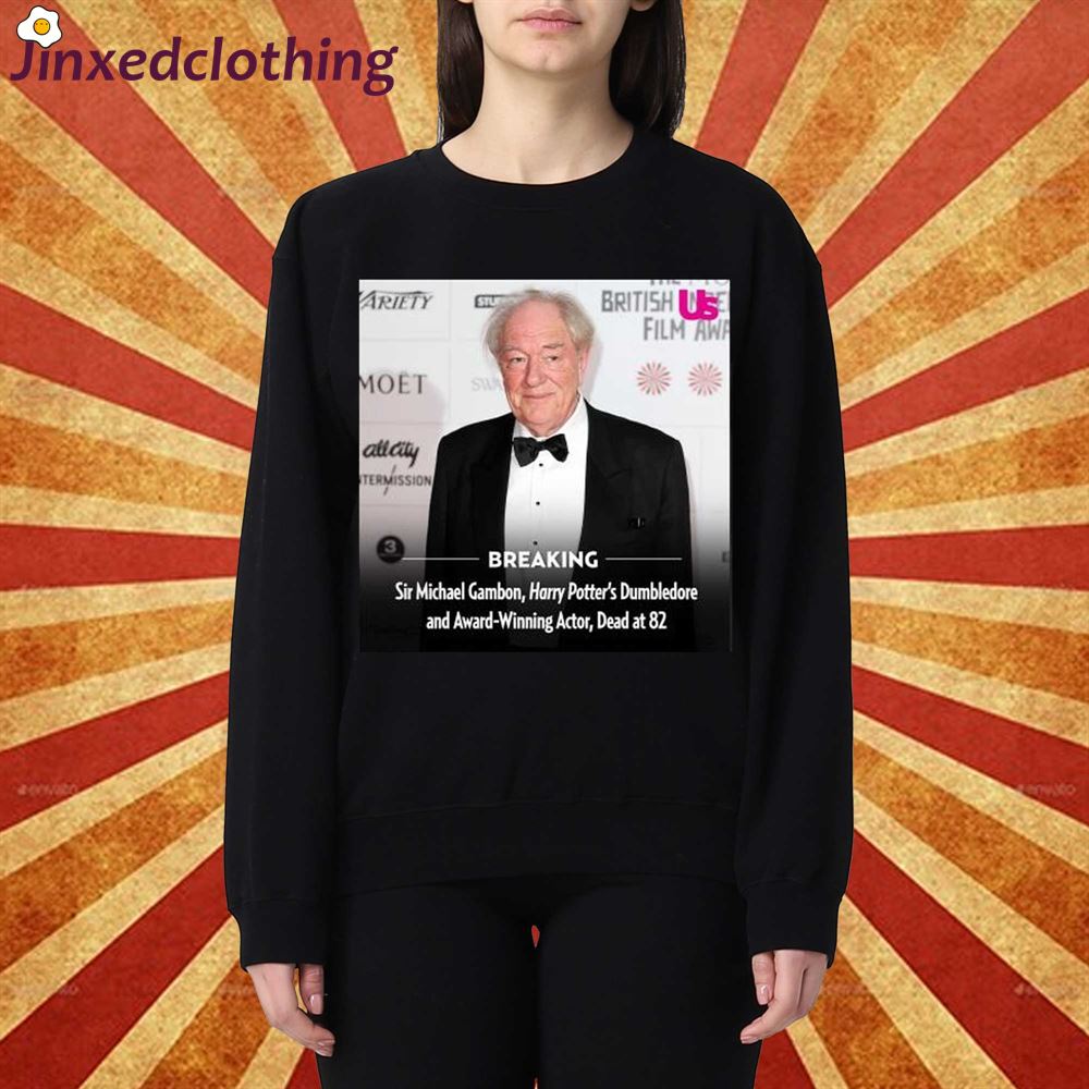 Breaking Sir Michael Gambon Harry Potters Dumbledore And Award Winning Actor Dead At 82 Shirt 